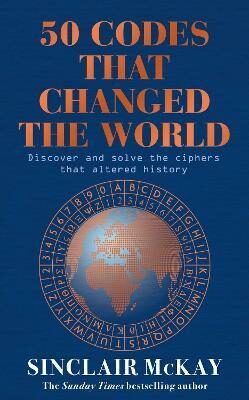 50 Codes that Changed the World: . . . And Your Chance to Solve Them! - Sinclair McKay