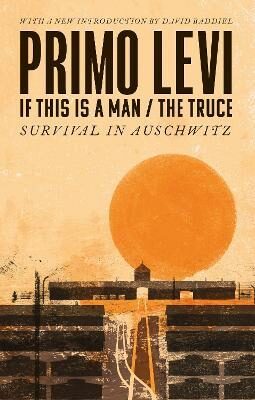 If This Is A Man/The Truce (50th Anniversary Edition): Surviving Auschwitz - Primo Levi