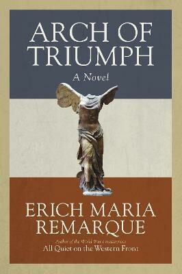 Arch of Triumph: A Novel - Erich Maria Remarque