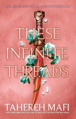 These Infinite Threads (This Woven Kingdom) - Tahereh Mafi