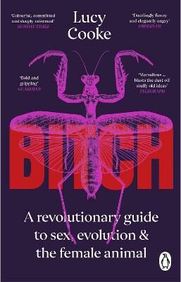 Bitch. A Revolutionary Guide to Sex, Evolution and the Female Animal - Lucy Cooke