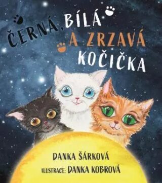 Černá, bílá a zrzavá kočička - Danka Šárková,Danka Kobrová