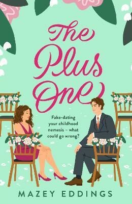 The Plus One: The next sparkling & swoony enemies-to-lovers rom-com from the author of the TikTok-hit, A Brush with Love! - Mazey Eddings