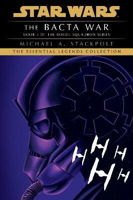 The Bacta War: Star Wars Legends (Rogue Squadron) - Michael A. Stackpole