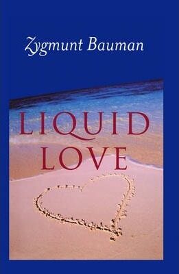 Liquid Love on the Frailty of Human Bonds - Zygmunt Bauman