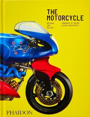 The Motorcycle: Design, Art, Desire - Ultan Guilfoyle,Charles M. Falco