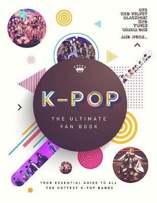 K-Pop: The Ultimate Fan Book: Your Essential Guide to the Hottest K-Pop Bands - Malcolm Croft