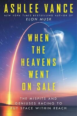When the Heavens Went on Sale - Ashlee Vance