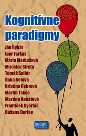 Kognitívne paradigmy - Jan Rybář,František Gyarfáš,Dušana Dorjee,Igor Farkaš,Martina Kabátová,Mária Markošová