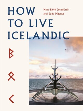 How to Live Icelandic - Nina Björk Jónsdóttir,Edda Magnus