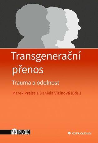 Transgenerační přenos - Trauma a odolnost - Marek Preiss,Daniela Vizinová