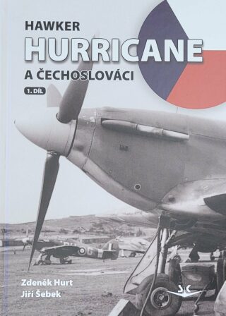 Hawker Hurricane a Čechoslováci - Zdeněk Hurt,Jiří Šebek