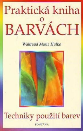 Praktická kniha o barvách - Waltraud-Maria Hulke