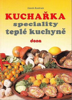 Kuchařka Speciality teplé kuchyně - Zdeněk Roubínek
