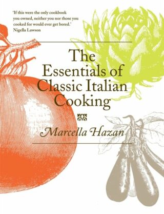The Essentials of Classic Italian Cooking - Marcella Hazan