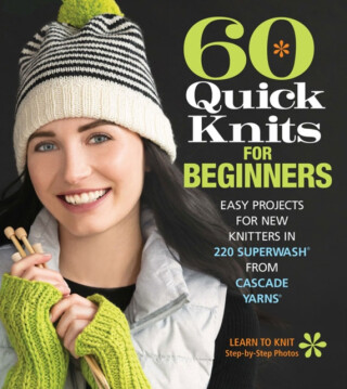 60 Quick Knits for Beginners - 