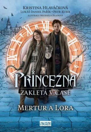 Princezna zakletá v čase 2: Mertur a Lora - Kristina Hlaváčková,Petr Kubík,Lukáš Daniel Pařík
