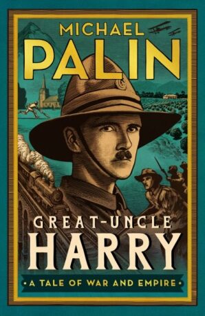 Great-Uncle Harry: A Tale of War and Empire - Michael Palin