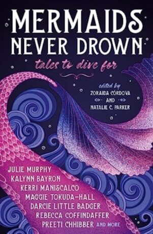 Mermaids Never Drown: Tales to Dive For - Julie Murphy,Kerri Maniscalco,Kalynn Bayron