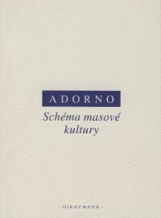 Schéma masové kultury - Theodore W. Adorno,Max Horkheimer