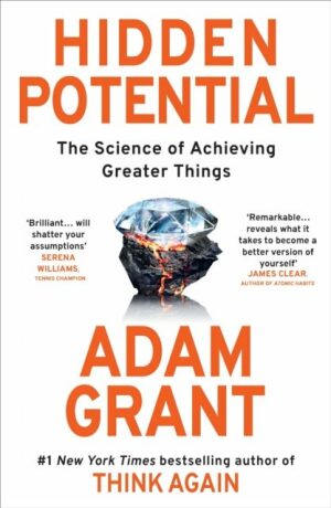 Hidden Potential: The Science of Achieving Greater Things - Adam Grant