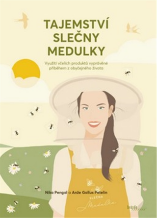 Tajemství slečny Medulky  - Využití včelích produktů vyprávěné příběhem z obyčejného života - Nika Pengal,Anže Gallus Petelin