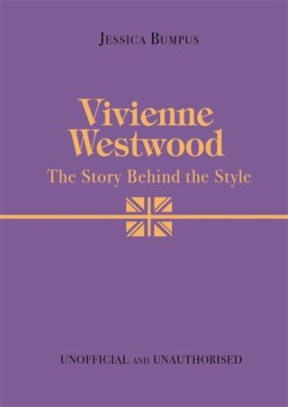 Vivienne Westwood: The Story Behind the Style - Jessica Bumpus
