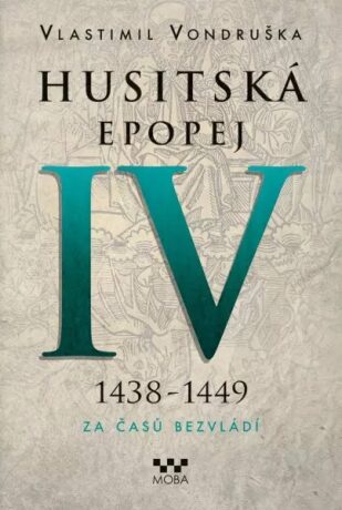 Husitská epopej IV. 1438-1449 - Za časů bezvládí - Vlastimil Vondruška