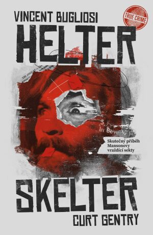 Helter Skelter: Skutečný příběh Mansonovy vraždící sekty - Vincent Bugliosi, Curt Gentry