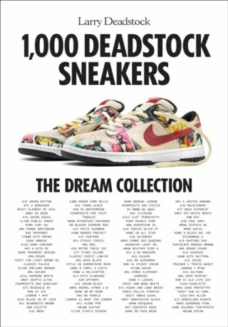 1000 Deadstock Sneakers: The Dream Collection - Larry Deadstock,Francois Chevalier