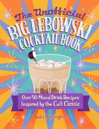 The Unofficial Big Lebowski Cocktail Book - André Darlington