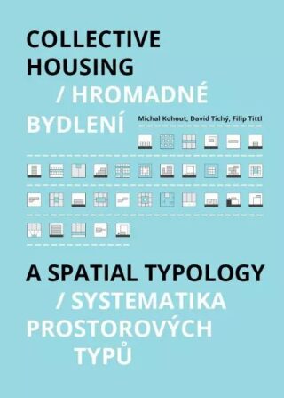 Hromadné bydlení / Collective Housing - Systematika prostorových typů / A Spatia Typology - Michal Kohout,David Tichý,Filip Tittl