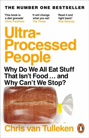 Ultra-Processed People: Why Do We All Eat Stuff That Isn´t Food ... and Why Can´t We Stop? - Chris van Tulleken