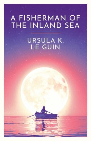 A Fisherman of the Inland Sea - Ursula K. Le Guinová