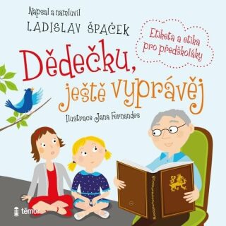 Dědečku, ještě vyprávěj - Etiketa a etika pro předškoláky - Ladislav Špaček