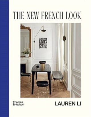 The New French Look: Interiors with a contemporary edge - Lauren Li