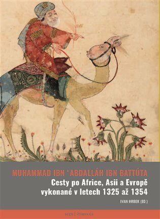 Cesty po Africe, Asii a Evropě vykonané v l. 1325 až 1354 - Muhammad ibn Abdallãh Ibn Battūta