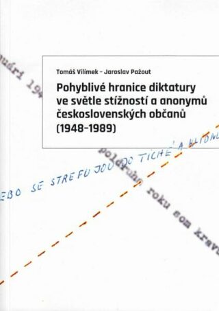 Pohyblivé hranice diktatury ve světle stížností a anonymů československých občanů (1948-1989) - Jaroslav Pažout,Tomáš Vilímek