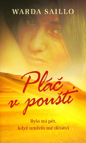 Pláč v poušti - Bylo mi pět, když umřelo mé dětství... - Warda Saillo
