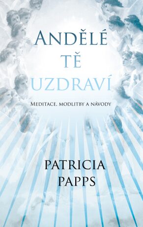 Andělé tě uzdraví - Patricia Pappsová