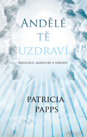 Andělé tě uzdraví - Patricia Pappsová