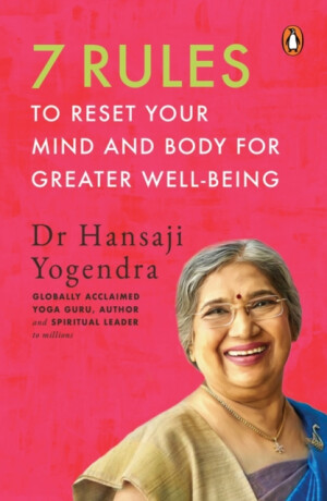 7 Rules to Reset Your Mind and Body for Greater Well-Being - Hansaji Yogendra