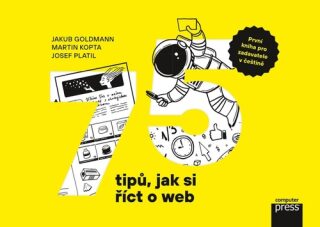 75 tipů, jak si říct o web - Jakub Goldmann,Martin Kopta,Josef Platil