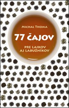 77 čajov pre laikov aj labužníkov - Michal Thoma