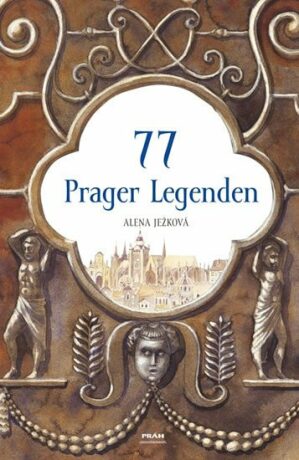 77 Prager Legenden / 77 pražských legend (německy) - Renáta Fučíková,Alena Ježková