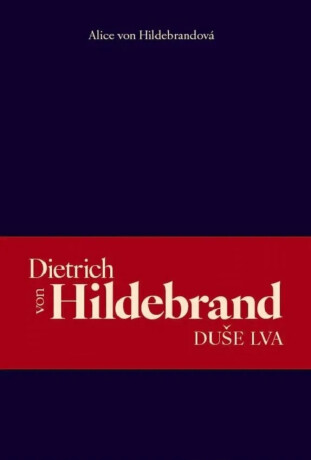 Dietrich von Hildebrand - Duše lva - Alice von Hildebrandová