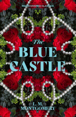 The Blue Castle - Lucy Maud Montgomeryová