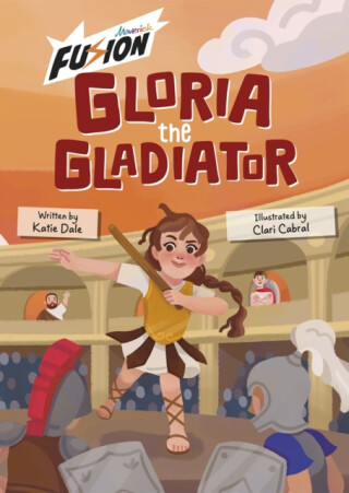 Gloria the Gladiator - Katie Dale