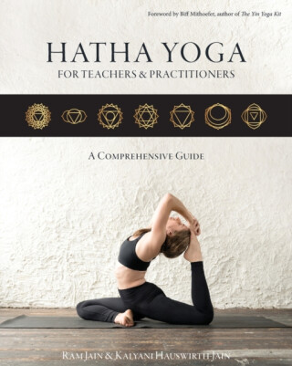 Hatha Yoga for Teachers and Practitioners - Kalyani Hauswirth-Jain,Ram Jain