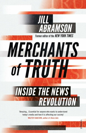 Merchants of Truth: Inside the News Revolution - Jill Abramson